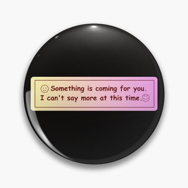 Item preview, something is coming for you but i can't say more at this time sticker designed and sold by cizito.