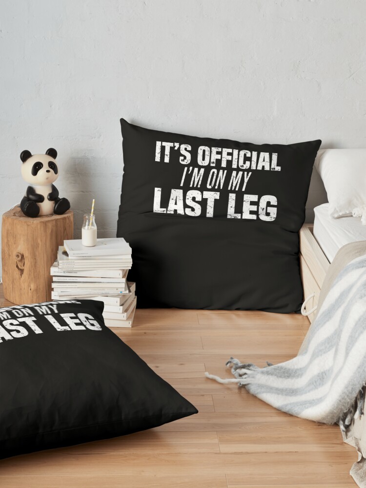 Alternate view of It's Official I'm On My Last Leg Funny Amputee Joke T-Shirt Floor Pillow