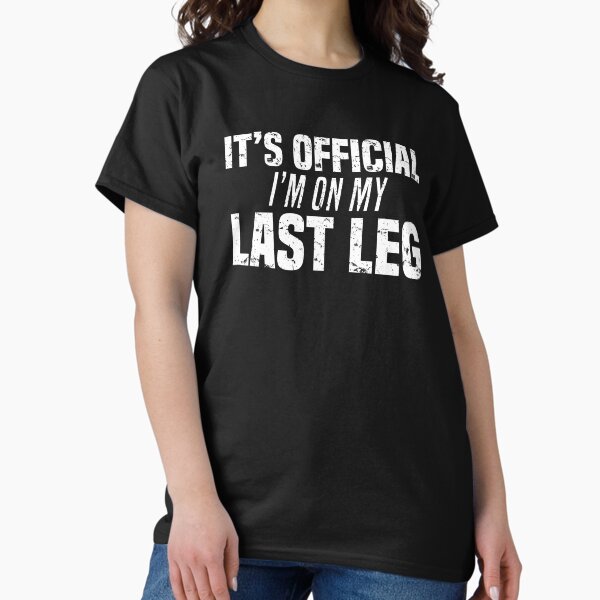 Artikel-Vorschau von Es ist offiziell ich bin auf meinem letzten Bein Lustiges Amputierte-Witz-T-Shirt, designt und verkauft von LookTwice.