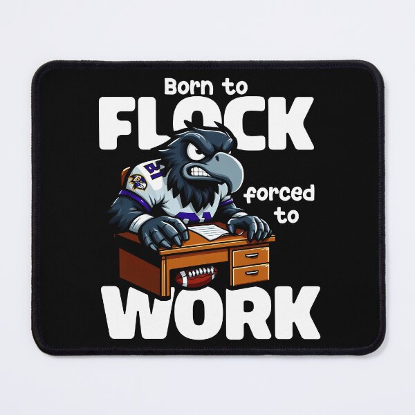 Item preview, BORN TO FLOCK, FORCED TO WORK - FOOTBALL RAVENS GIFT designed and sold by KEF Custom.