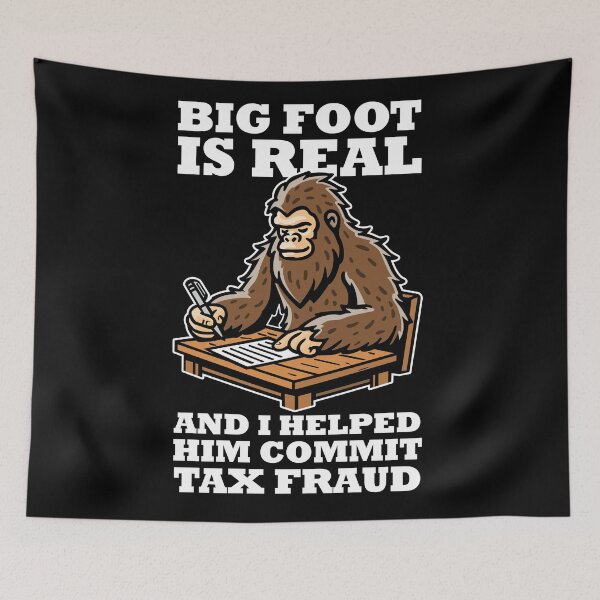 Item preview, Big foot exists and I helped him commit tax fraud (on dark colors) designed and sold by messy-nessie.
