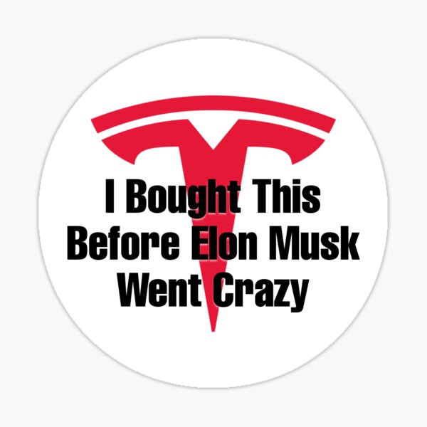 Item preview, I bought this before Elon Musk went crazy Tesla bumper Sticker(White) designed and sold by MiaSky Fox.