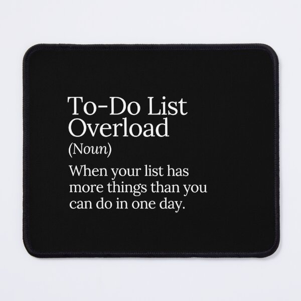 Item preview, To-Do List Overload Stress Design designed and sold by MuzamilAhmed.