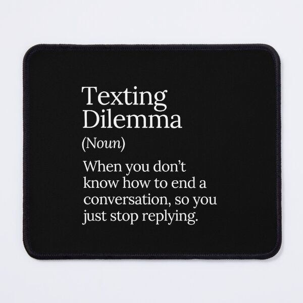 Item preview, Texting Dilemma Funny Conversation End designed and sold by MuzamilAhmed.