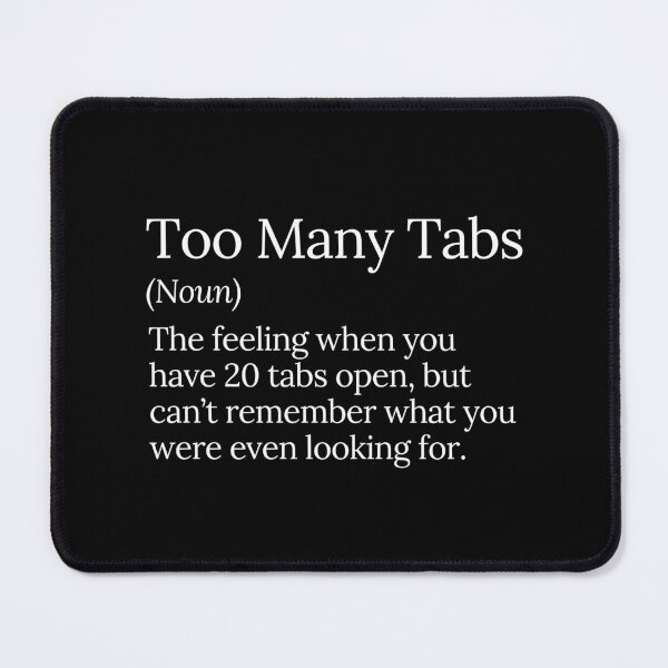 Item preview, Too Many Tabs Overwhelmed by Open Browser Tabs designed and sold by MuzamilAhmed.