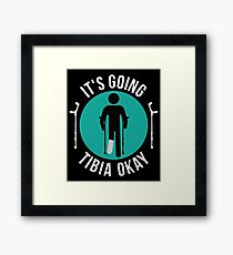 Broken Leg It's Going Tibia Okay Get Well Soon T-Shirt Gift Framed Print