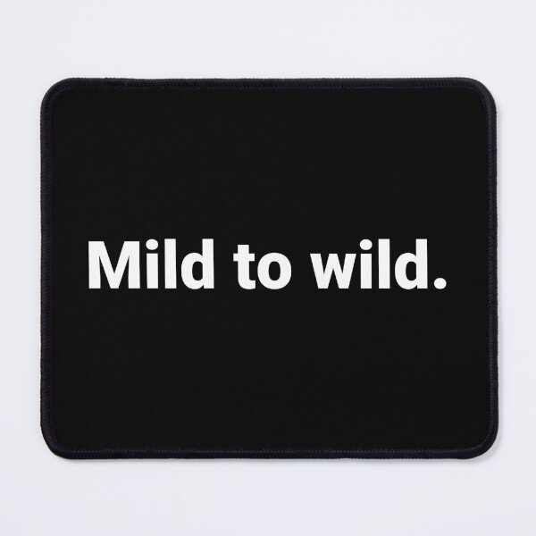 Item preview, Mild to wild. designed and sold by Text-based T-Shirts and Gifts.