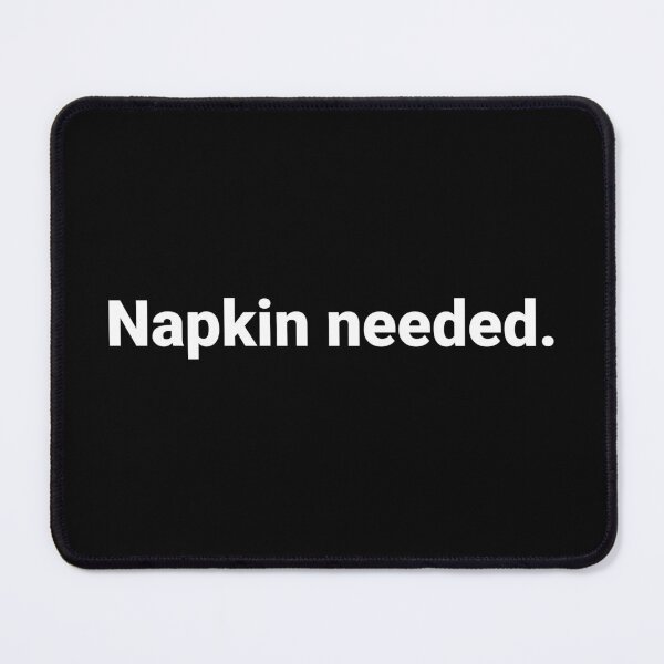 Item preview, Napkin needed. designed and sold by Text-based T-Shirts and Gifts.