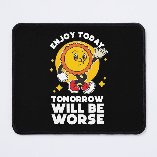 Item preview, Enjoy today, tomorrow will be worse designed and sold by messy-nessie.