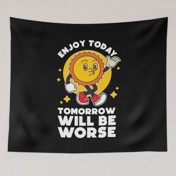 Item preview, Enjoy today, tomorrow will be worse designed and sold by messy-nessie.