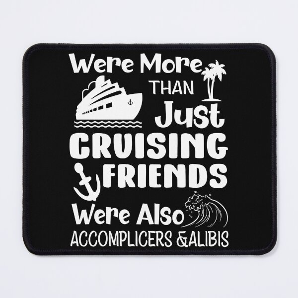 Item preview, We're More Than Just Cruising Friends We're Also Accomplices And Alibis Cruising Friends And Cruise Trip designed and sold by MotivaChic.