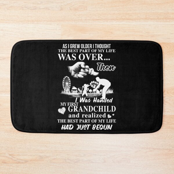 Item preview, As I grew older, I thought the best part of my life was over then I was handed my first grandchild, and I realized the best part of my life had just begun designed and sold by StreetArtPro.