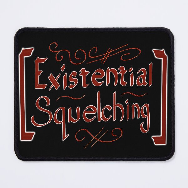 Item preview, Existential Squelching designed and sold by Misplay Mastermind.