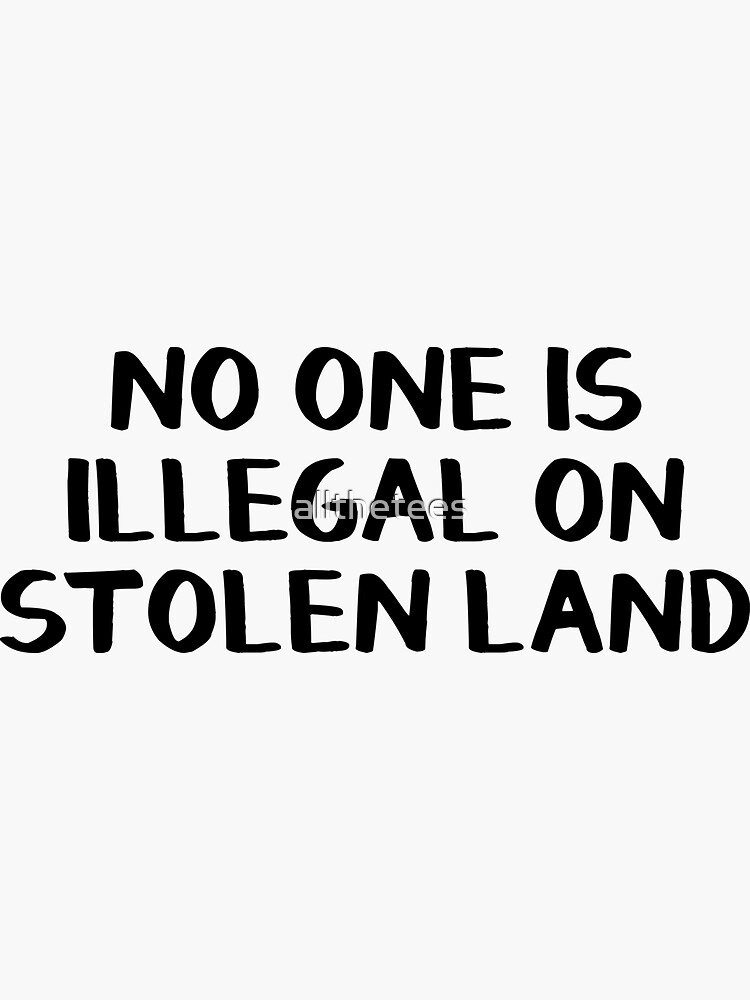 Thumbnail 3 of 3, Sticker, No one is illegal on stolen land designed and sold by allthetees.