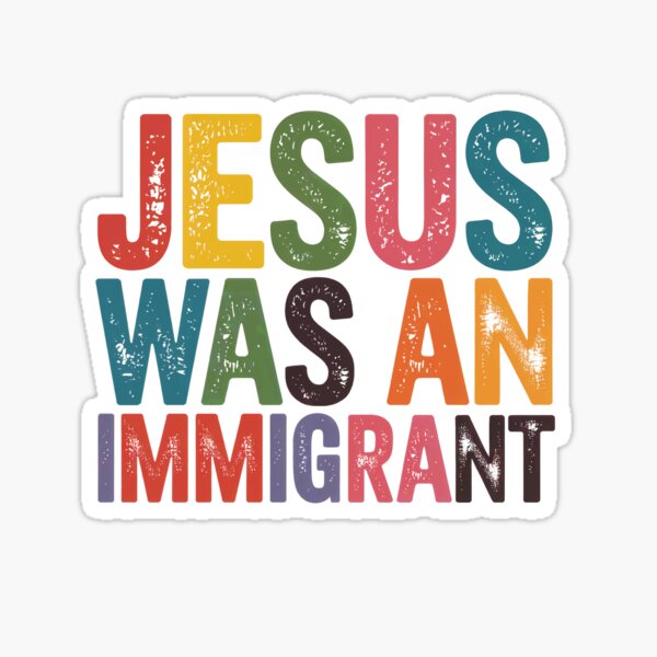 Item preview, JESUS WAS AN IMMIGRANT designed and sold by jkrphoto.