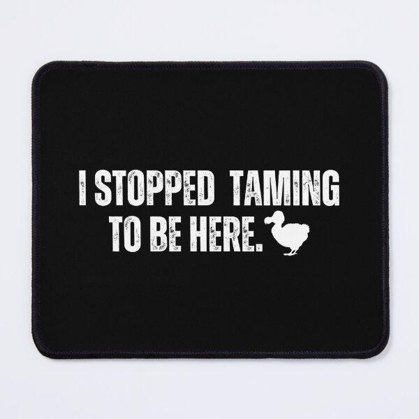 Item preview, ARK I stopped taming to be here. designed and sold by Kormix.