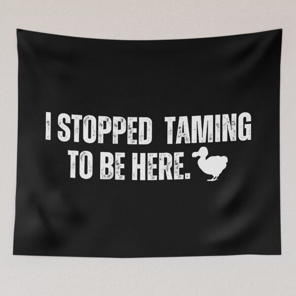 Item preview, ARK I stopped taming to be here. designed and sold by Kormix.