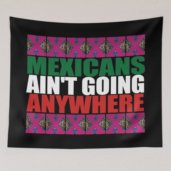 Item preview, Mexicans Ain't Going Anywhere.  designed and sold by EunsooLee.