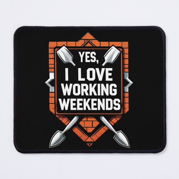 Item preview, Yes, I Love Working Weekends. Funny Bricklayer designed and sold by DomTeesHaven.