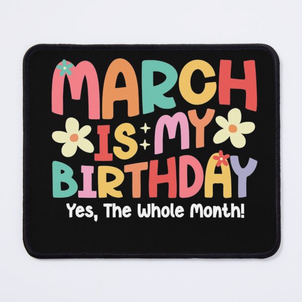 Item preview, March Is My Birthday , Yes The Whole Month, designed and sold by artcultreone.