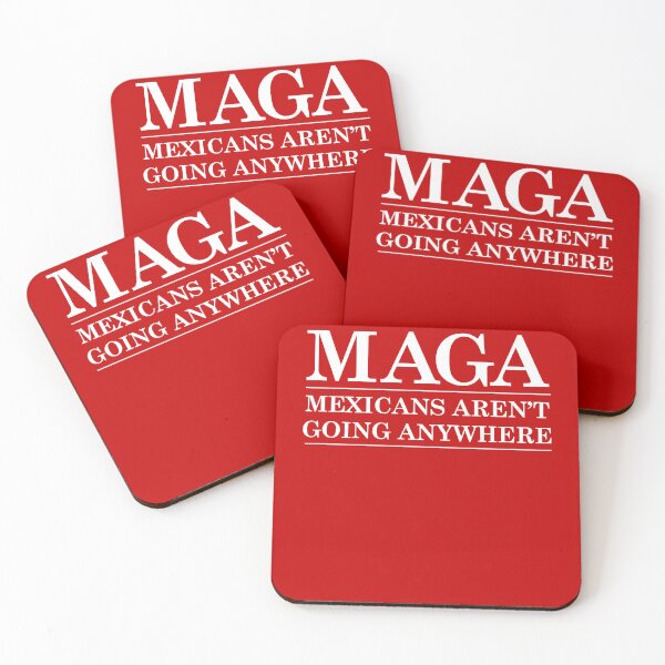 Item preview, Maga Mexicans Arent Going Anywhere designed and sold by SnarkoClothes.