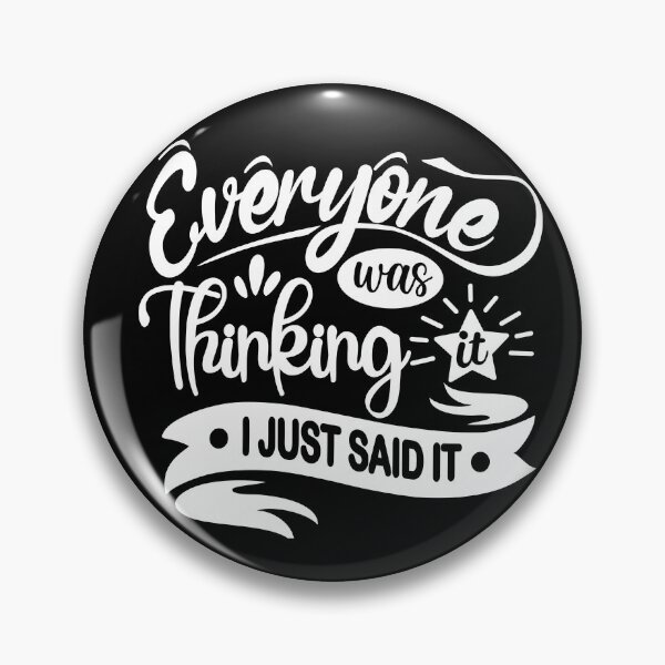 Item preview, Unapologetic Humor For the Fearlessly Honest "Everyone Was Thinking It, I Just Said It" designed and sold by CreepyBonfire.