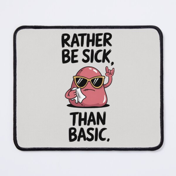 Item preview, RATHER BE SICK THAN BASIC designed and sold by 123ks.