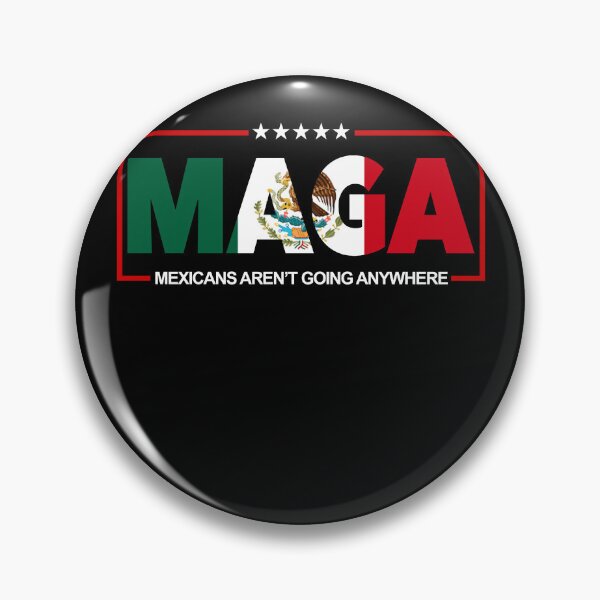 Item preview, Maga Mexicans Aren't Going Anywhere Mexican Pride designed and sold by SnarkoClothes.