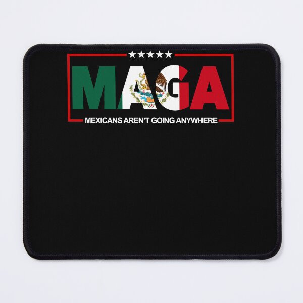 Item preview, Maga Mexicans Aren't Going Anywhere Mexican Pride designed and sold by SnarkoClothes.