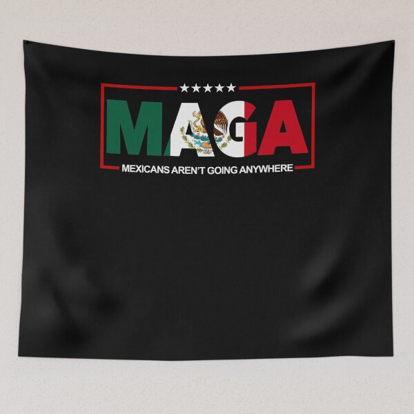 Item preview, Maga Mexicans Aren't Going Anywhere Mexican Pride designed and sold by SnarkoClothes.