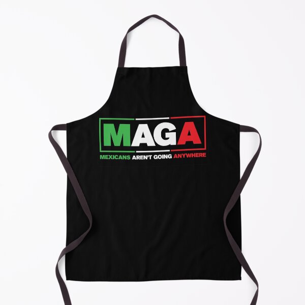 Item preview, Maga Mexicans Aren't Going Anywhere - Maga Mexicans designed and sold by SnarkoClothes.