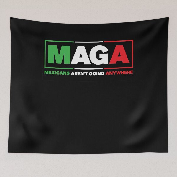 Item preview, Maga Mexicans Aren't Going Anywhere - Maga Mexicans  designed and sold by SnarkoClothes.