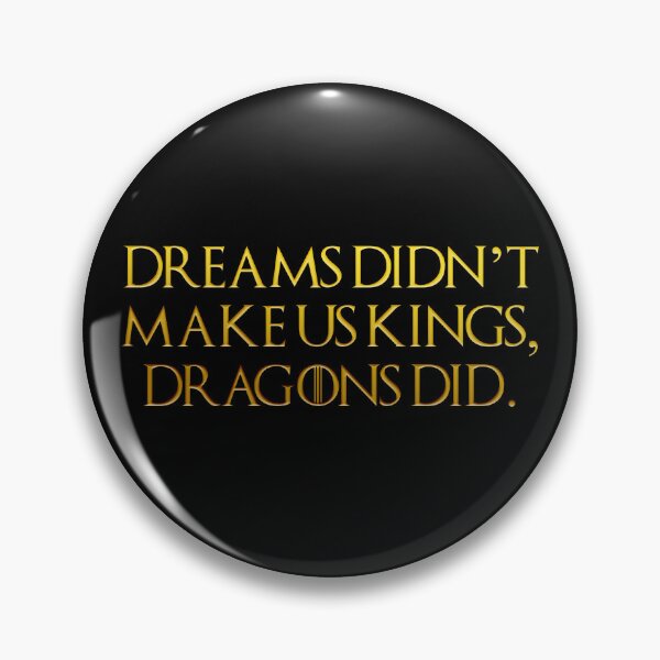 Item preview, Dreams didn't make us kings, Dragons did. designed and sold by KCastleDesign.