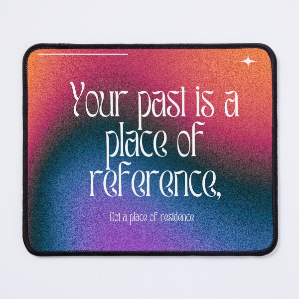 Item preview, “Your past is a place of reference not a place of residence” designed and sold by ULTRAMAX_DESIGN.