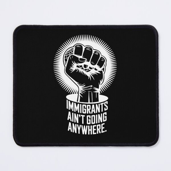 Item preview, Immigrants Ain't Going Anywhere - Powerful Social Justice Statement designed and sold by Serbin.