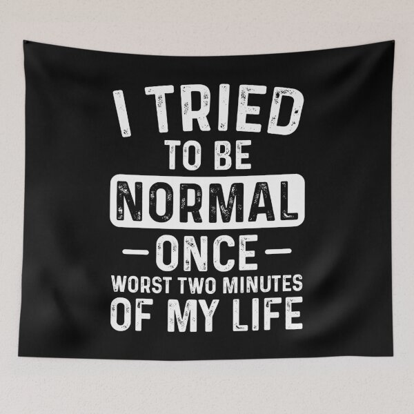 Item preview, I Tried to Be Normal Once – Funny Sarcastic Quote designed and sold by Aredbox.