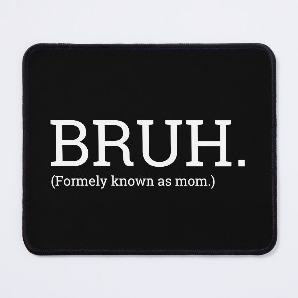 Item preview, Bruh formally known as mom designed and sold by gossalex.