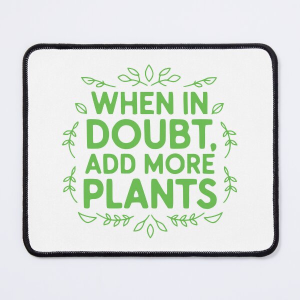 Item preview, When In Doubt Add More Plants! Funny Gardening Pun designed and sold by PMCreative.