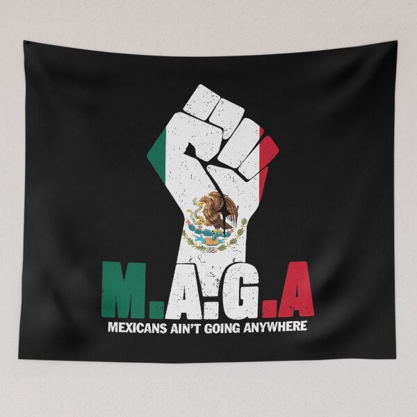 Item preview, MAGA Mexicans Ain't Going Anywhere Anti Racism For Men Women designed and sold by Artifyo.