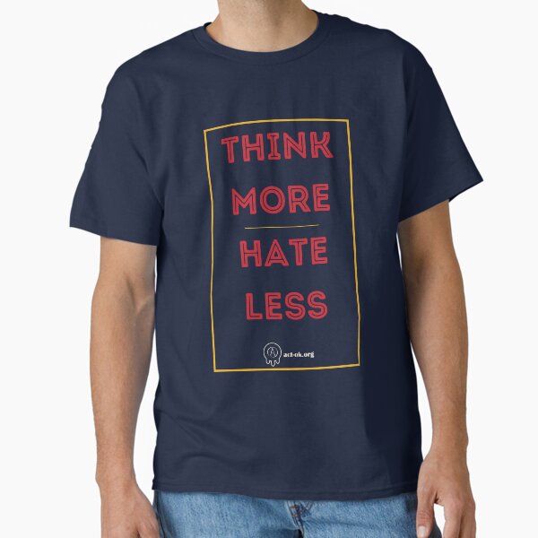 Think More Hate Less Classic T-Shirt