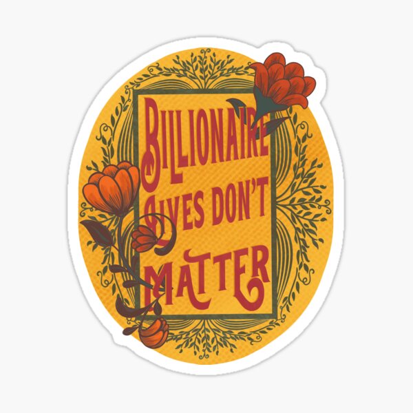Item preview, Billionaire Lives Don't Matter designed and sold by NVRTypical Designs.