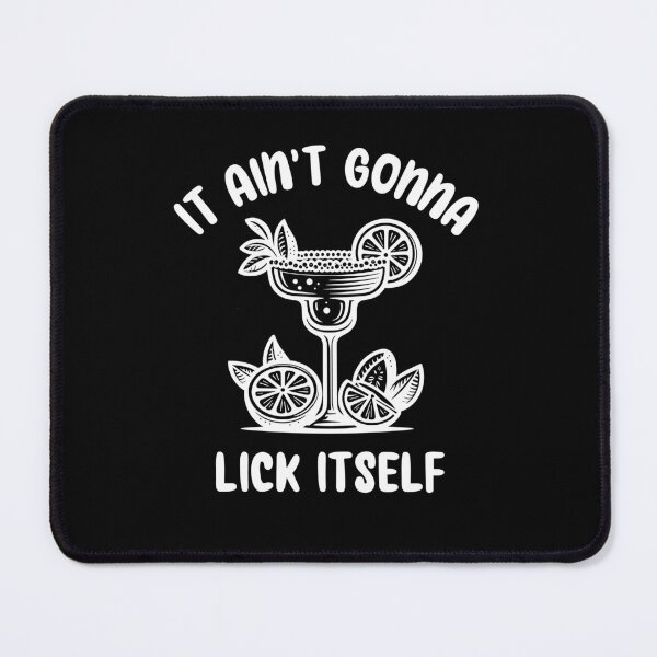 Item preview, It Ain't Gonna Lick Itself Funny Cinco de Mayo Margarita designed and sold by elvisg03.