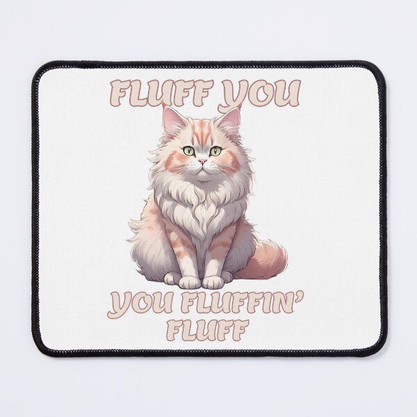 Item preview, Fluff You, You Fluffin' Fluff Sassy Fluffy Cat Meme designed and sold by CreatureZDesign.