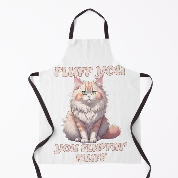 Item preview, Fluff You, You Fluffin' Fluff Sassy Fluffy Cat Meme designed and sold by CreatureZDesign.
