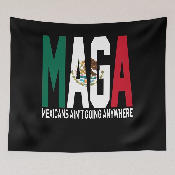Item preview, Maga Mexicans Ain't Going Anywhere, Proud Maga Mexicans  designed and sold by SnarkoClothes.