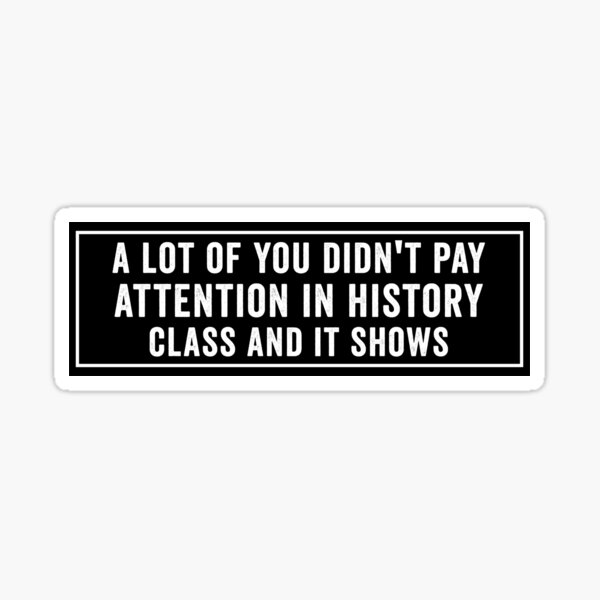 Item preview, A Lot Of You Didn't Pay Attention In History Class Anti Trump Political Bumper designed and sold by Burpishop.