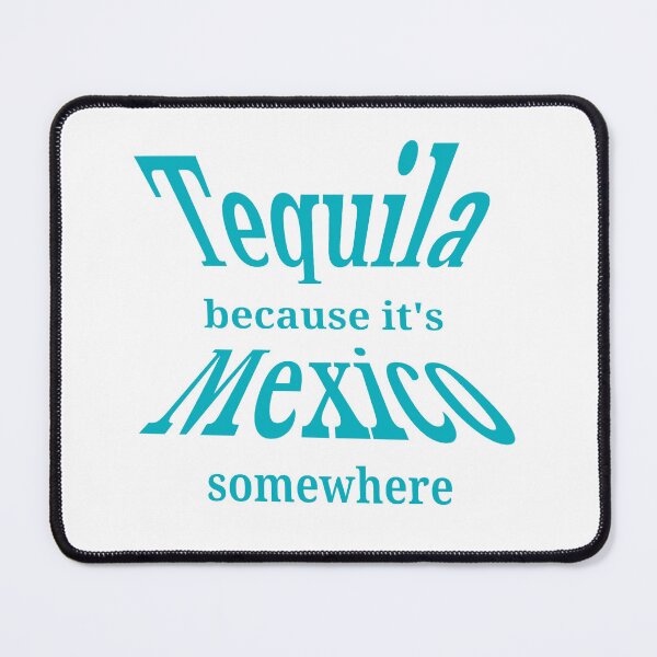 Item preview, Tequila because Mexico designed and sold by Haylie Elizondo.