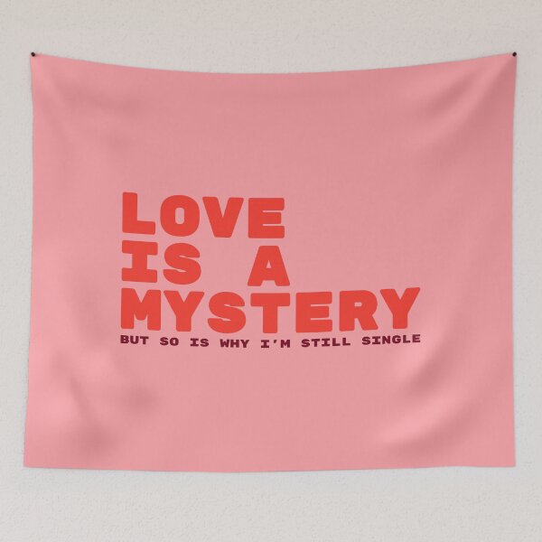 Item preview, Love Is A Mystery But So Is Why I'm Still Single Romantic Humor designed and sold by TheSassyNoble.