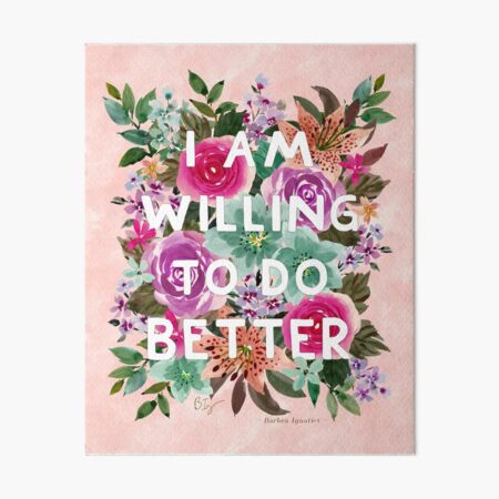 I AM WILLING TO DO BETTER Art Board Print