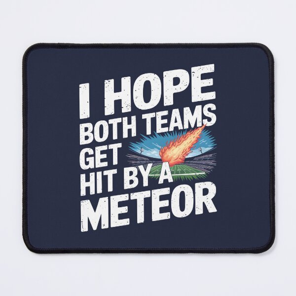 Item preview, I Hope Both Teams Get Hit By A Meteor designed and sold by AniArtPL.